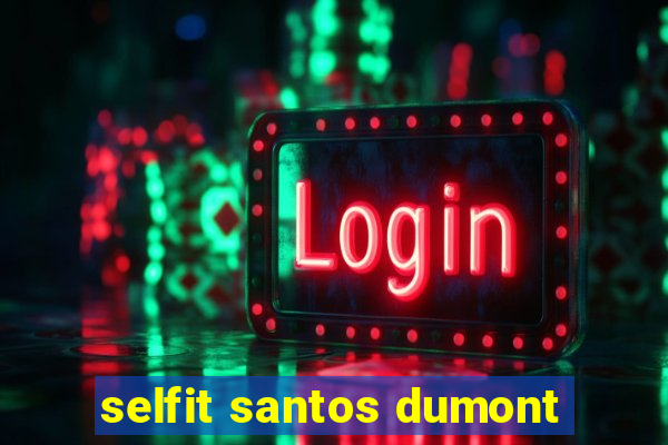 selfit santos dumont